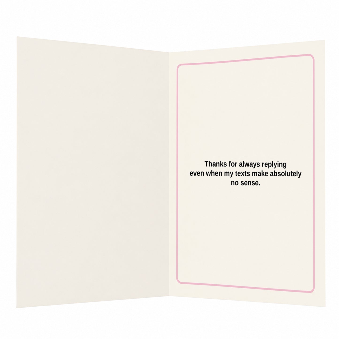 Thanks for Always Answering my Weird Texts Card