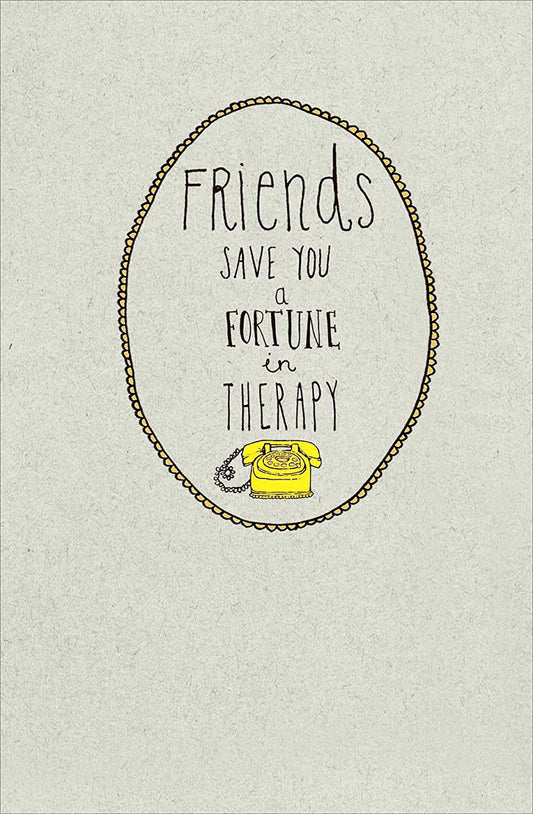 Friends Save You A Fortune In Therapy Birthday Card Blank Any Occasion 