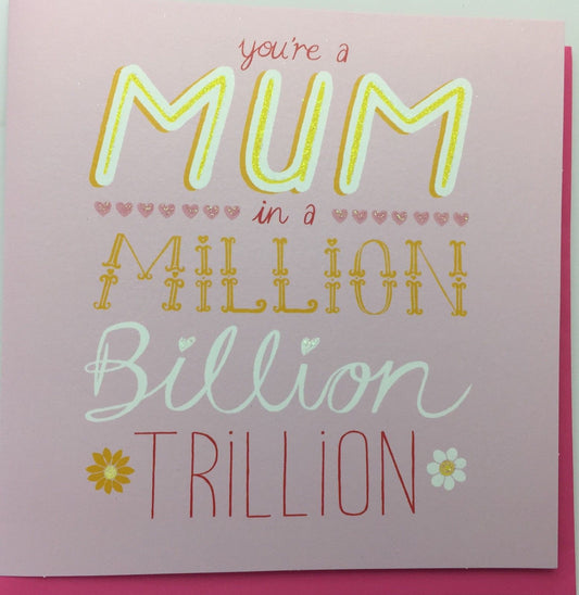 Mum in a Million Billion Trillion Mother's Day Greeting Card