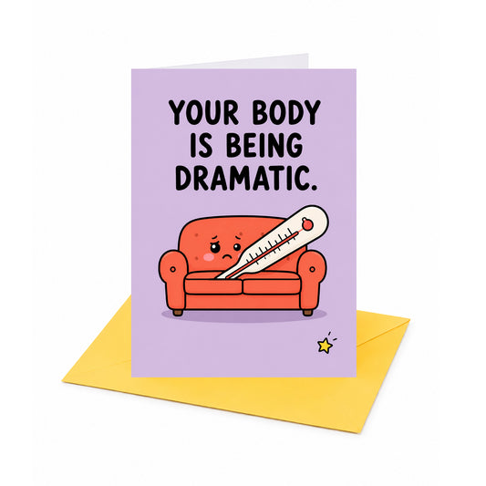 Your Body is Being Dramatic Get Well Soon Card
