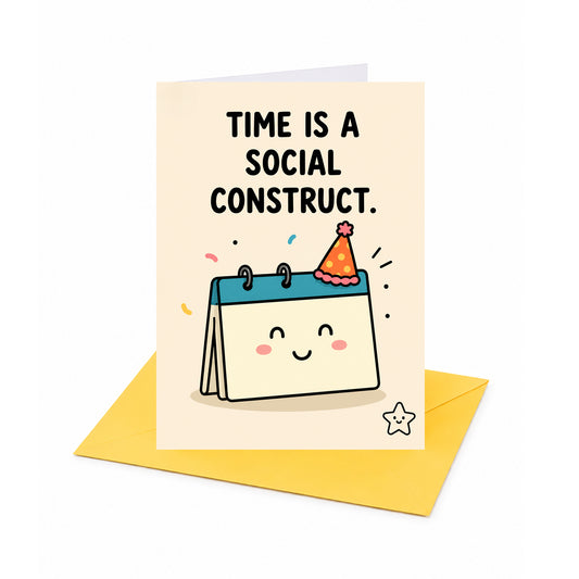 Time is a Social Construct Belated Birthday Card