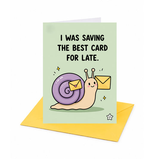 I Was Saving the Best for Late Belated Birthday Card