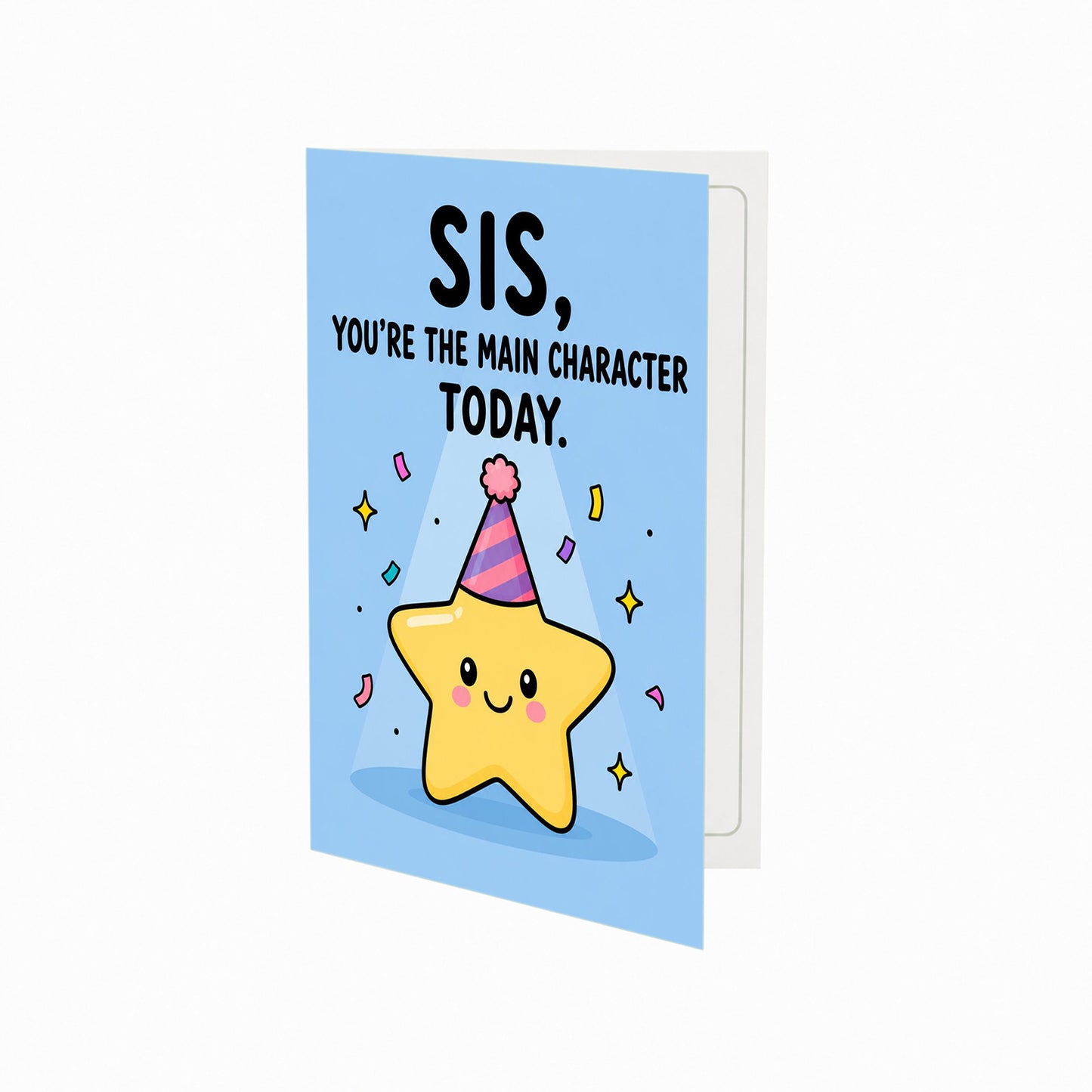 Sis You're The Main Character Today Sister Birthday Card