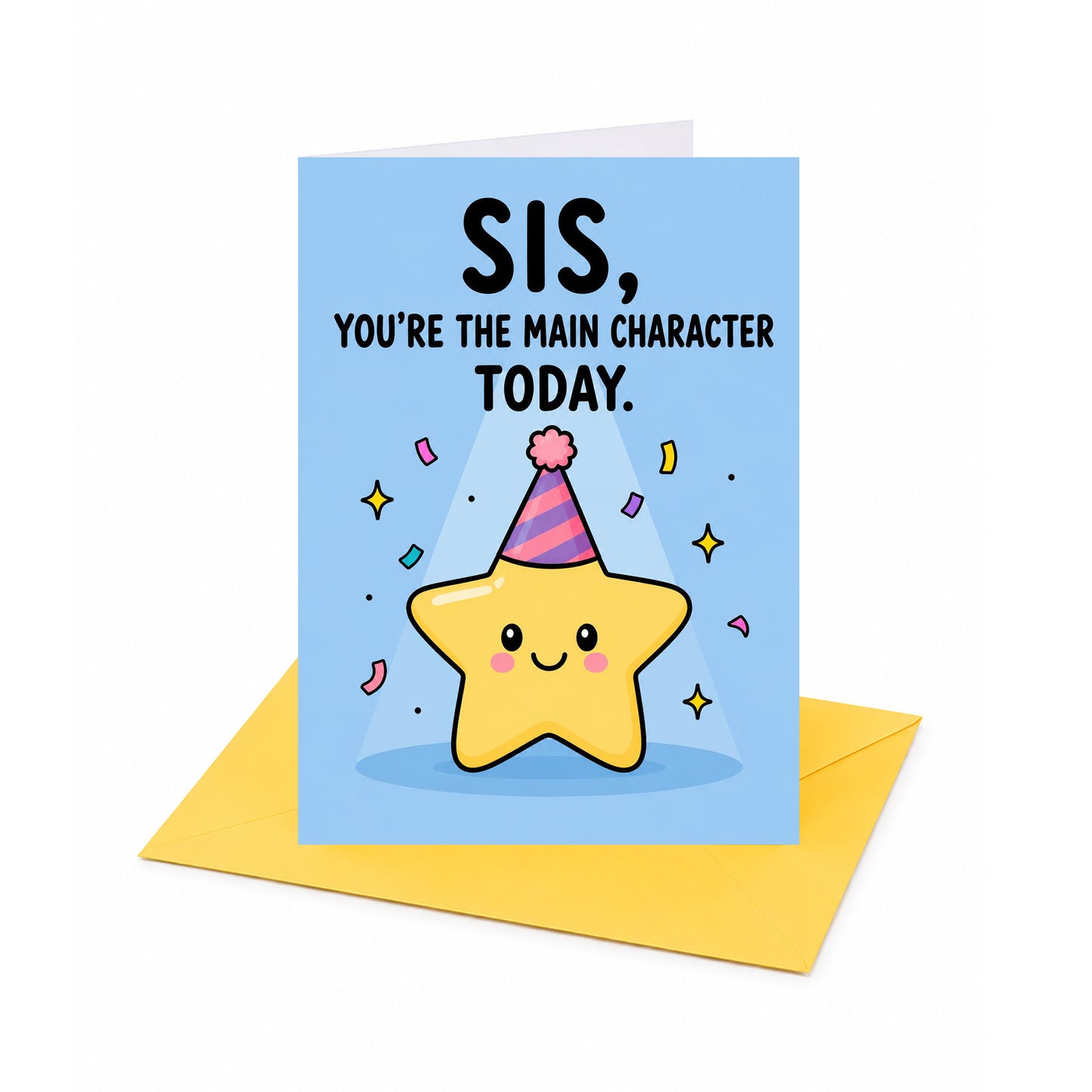 Sis You're The Main Character Today Sister Birthday Card