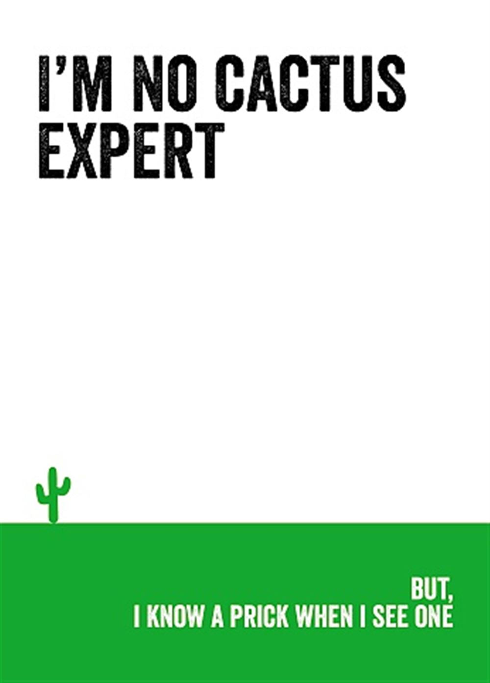 I'm No Cactus Expert Rude Humorous Blank Birthday Card