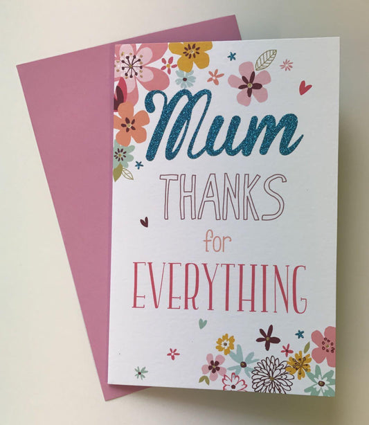 Mum Thanks For Everything Mother's Day Greetings Card