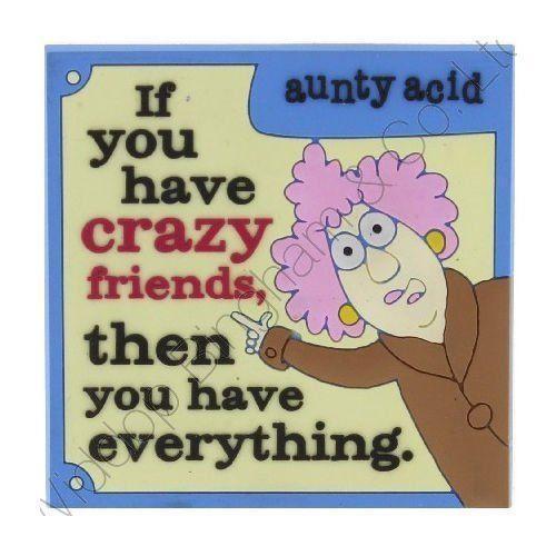 Aunty Acid Rubber Fridge Magnet If You Have Crazy Friends {DNL EBAY}